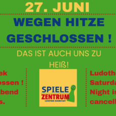 27.06. Spielezentrum geschlossen!